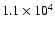 $1.1\times 10^4$