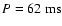 $P=62{~\rm ms}$