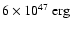 $6\times10^{47}{~\rm erg}$