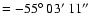 $=-55\hbox{$^\circ$ }03\hbox{$^\prime$ }11\hbox{$^{\prime\prime}$ }$
