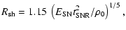 $\displaystyle R_{{\rm sh}}=1.15~\left(E_{{\rm SN}}t_{{\rm SNR}}^2/\rho_0\right)^{1/5},$