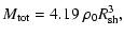 $\displaystyle M_{{\rm tot}}=4.19~\rho_0R_{{\rm sh}}^3,$