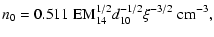$\displaystyle n_{{\rm0}}=0.511~\hbox{EM}_{14}^{1/2}d_{10}^{-1/2}\xi^{-3/2}{~\rm cm^{-3}},$