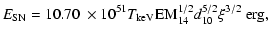 $\displaystyle E_{{\rm SN}}=10.70~\times10^{51}T_{{\rm keV}}\hbox{EM}_{14}^{1/2}d_{10}^{5/2}\xi^{3/2}{~\rm erg},$