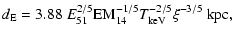$\displaystyle d_{{\rm E}}=3.88~E_{51}^{2/5}\hbox{EM}_{14}^{-1/5}T_{{\rm keV}}^{-2/5}\xi^{-3/5}{~\rm kpc},$
