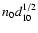 $n_{{\rm0}}d_{10}^{1/2}$