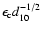 $\epsilon_{{\rm c}}d_{10}^{-1/2}$