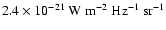 $2.4\times10^{-21}{~\rm W~m^{-2}~ Hz^{-1} ~sr^{-1}}$