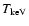$T_{{\rm keV}}$
