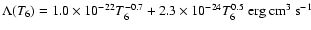 $\Lambda(T_6)=1.0\times10^{-22}T_6^{-0.7}+2.3\times10^{-24}T_6^{0.5}{~\rm erg~cm^3~s^{-1}}$