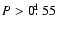 ${P} > 0\hbox{$.\!\!^{\rm d}$ }55$