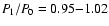 ${P}_{\! 1}/{P}_{\! 0} = 0.95{-}1.02$