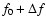 ${f}_0+\Delta{f}$
