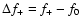 $\Delta{f}_{+} = {f}_{+} - {f}_0$