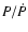 $P/\dot{P}$