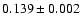 $0.139\pm 0.002$
