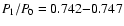 ${P}_{\! 1}/{P}_{\! 0}=0.742{-}0.747$
