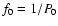 ${f}_0 = 1/{P}_{\! 0}$