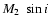 $M_2~\sin{i}$