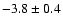 $-3.8\pm0.4$