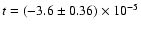 $t=(-3.6\pm0.36)\times 10^{-5}$