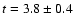 $t=3.8\pm0.4$