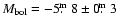 $M_{\rm bol}=-5\hbox{$.\!\!^{\rm m}$ }8\pm0\hbox{$.\!\!^{\rm m}$ }3$