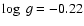 $\log~g=-0.22$