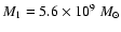 $M_{1}=5.6\times10^{9}~M_{\odot}$