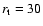 $r_{\rm t}=30$