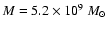 $M=5.2\times10^{9}~M_{\odot}$