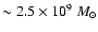 $\sim2.5\times10^{9}~M_{\odot}$