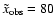 $\tilde{x}_{\rm obs}=80$