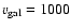 $v_{\rm gal}=1000$