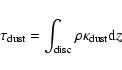 \begin{displaymath}\tau_{\rm dust} = \int_{\rm disc}
\rho \kappa_{\rm dust} {\rm d}z\nonumber
\end{displaymath}