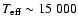 $T_{\rm eff}\sim 15~000$