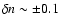 $\delta n \sim \pm 0.1$