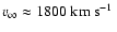 $v_\infty \approx
1800\mbox{~km~s$^{-1}$ }$