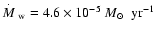 $\mbox{$\stackrel{.}{\textstyle M}$ }_{\rm w} = 4.6\times 10^{-5}~\mbox{$M_{\odot}$ ~yr$^{-1}$ }$