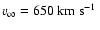 $v_\infty = 650\mbox{~km~s$^{-1}$ }$