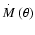 $\mbox{$\stackrel{.}{\textstyle M}$ }(\theta)$