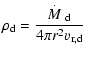 $\displaystyle \rho_{\rm d} = \frac{\mbox{$\stackrel{.}{\textstyle M}$ }_{\rm d}}{4\pi r^2 v_{\rm r,d}}$