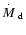 $\mbox{$\stackrel{.}{\textstyle M}$ }_{\rm d}$