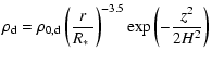 $\displaystyle \rho_{\rm d} = \rho_{0,\rm d} \left( \frac{r}{\mbox{$R_{\ast}$ }} \right)^{-3.5} {\rm exp}\left(-\frac{z^2}{2H^2}\right)$
