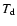 $T_{\rm d}$