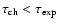 $\tau_{\rm ch} < \tau_{\rm exp}$
