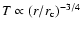 $T\propto (r/r_{\rm c})^{-3/4}$