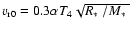 $v_{\rm r0} = 0.3\alpha T_4
\sqrt{\mbox{$R_{\ast}$ }/\mbox{$M_{\ast}$ }}$