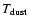 $T_{\rm dust}$