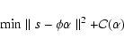 \begin{displaymath}%
{\rm min} \parallel s - \phi {\bf\alpha} \parallel^2 + {\cal C}(\bf\alpha)
\end{displaymath}
